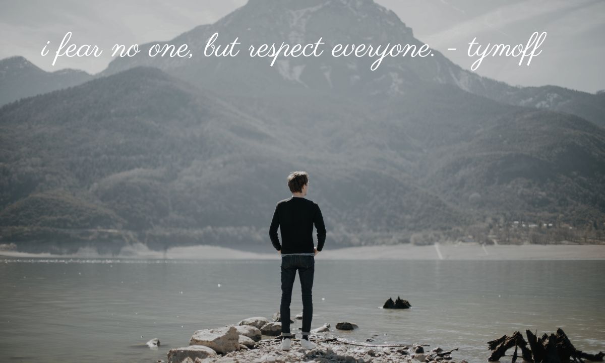 Insights from I Fear No One, But Respect Everyone. – Tymoff